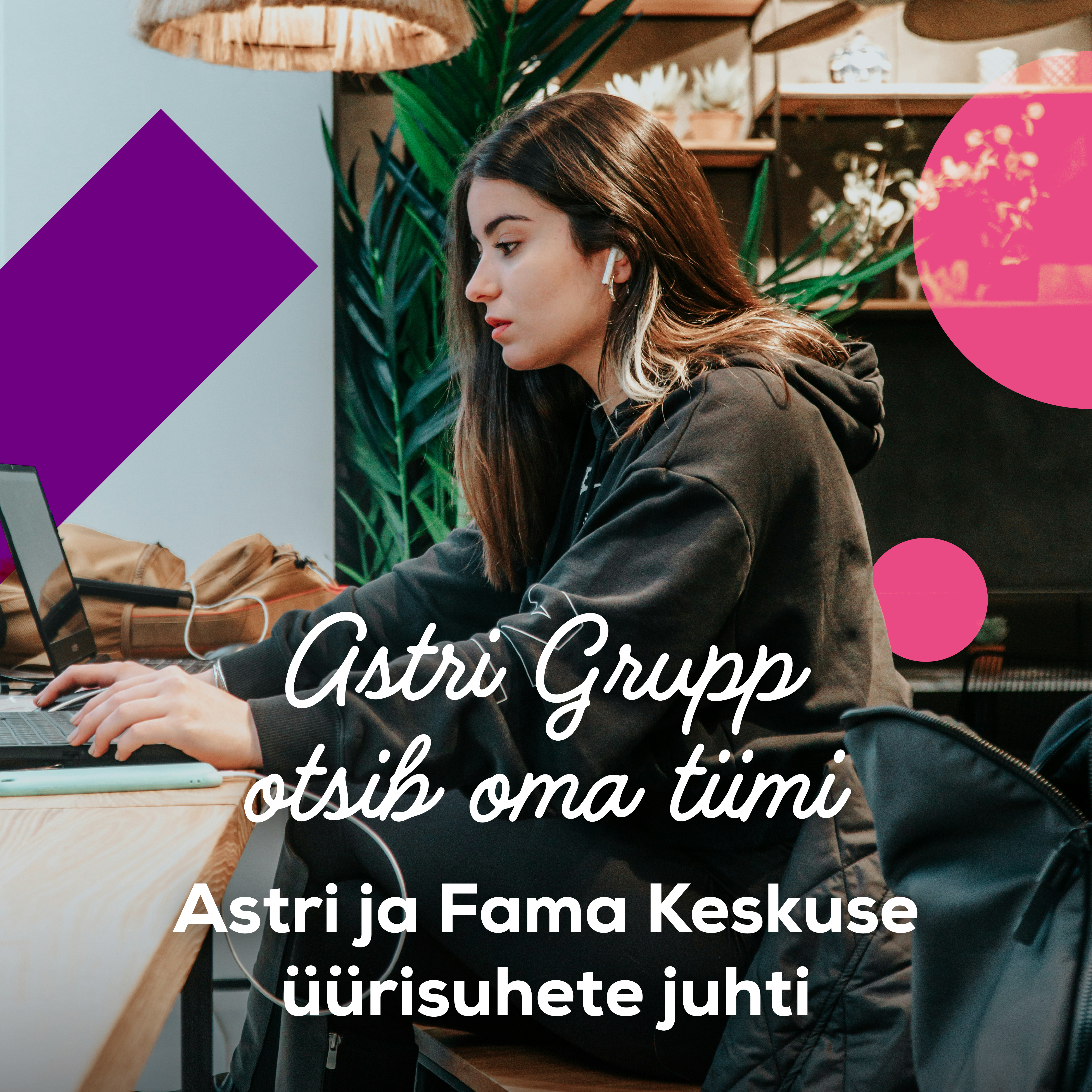 Astri Grupp otsib oma tiimi&nbsp;Astri Keskuse ja Fama Keskuse &uuml;&uuml;risuhete juhti